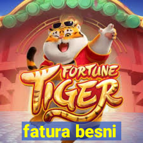 fatura besni